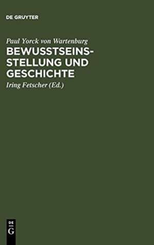 Bewusstseinsstellung und Geschichte: ein Fragment aus dem philosophischen Nachlass de Paul Yorck von Wartenburg