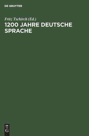 1200 Jahre deutsche Sprache: die Entfaltung der deutschen Sprachgestalt in ausgewählten Stücken der Bibelübersetzung vom Ausgang des 8 Jahrhunderts bis in die Gegenwart ; ein Lese- und ein Arbeitsbuch de Fritz Tschirch