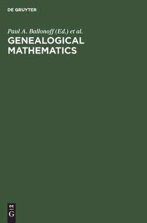 Genealogical mathematics: proceedings of the MSSB Conference on Genealogical Mathematics February 28-March 3, 1974 at the University of Texas Health Science Center at Houston, Center for Demographic and Population Genetics de Paul A. Ballonoff