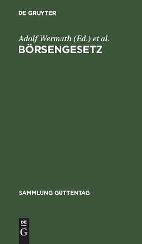 Börsengesetz: [vom 22. Juni 1896/8. Mai 1908 v. 27. Mai 1908 ...] ; nebst Ausführungsbestimmungen de Adolf Wermuth