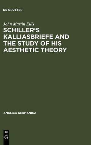 Schiller's Kalliasbriefe and the Study of his Aesthetic Theory de John Martin Ellis