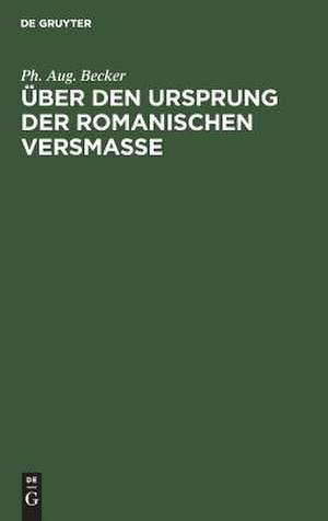 Über den Ursprung der romanischen Versmasse de Philipp August Becker