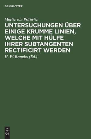 Untersuchungen über einige krumme Linien, welche mit Hülfe ihrer Subtangenten rectificirt werden de Moritz Prittwitz