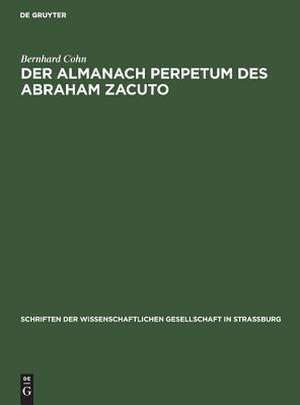 Der Almanach perpetum des Abraham Zacuto: ein Beitrag zu Geschichte der Astronomie im Mittelalter de Bernhard Cohn