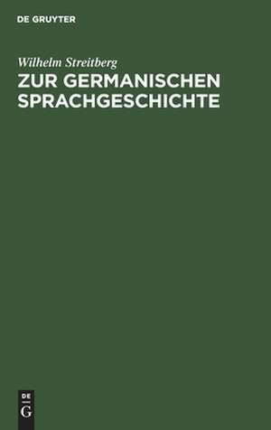 Zur germanischen Sprachgeschichte de Wilhelm Streitberg