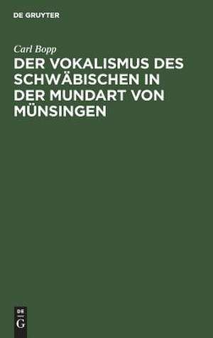 Der Vokalismus des Schwäbischen in der Mundart von Münsingen de Carl Bopp