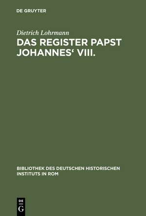 Das Register Papst Johannes' VIII: (872-882). Neue Studien zur Abschrift Reg. Vat. I, zum verlorenen Originalregister und zum Diktat der Briefe de Dietrich Lohrmann