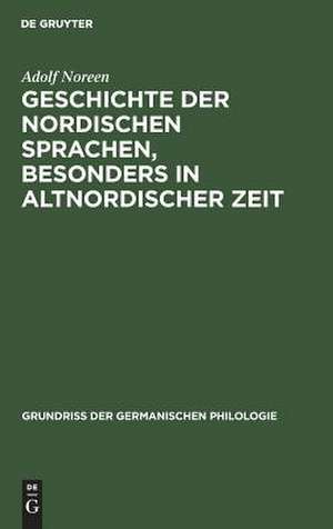 Geschichte der nordischen Sprachen, besonders in altnordischer Zeit de Adolf Gotthard Noreen