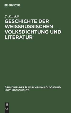 Geschichte der weissrussischen Volksdichtung und Literatur de Evfimij Fedorovi Karskij