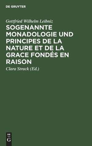 Leibniz sogenannte Monadologie und principes de la nature et de la grace fondés en raison de Gottfried Wilhelm Leibniz