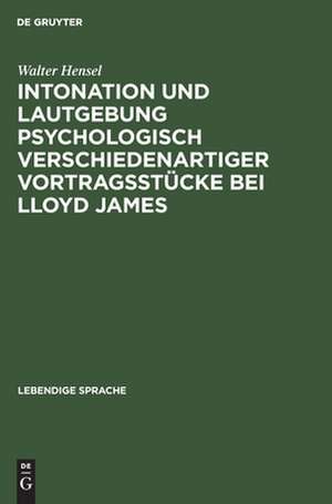 Intonation und Lautgebung psychologisch verschiedenartiger Vortragsstücke bei Lloyd James de Walter Hensel