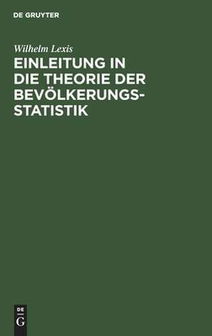 Einleitung in die Theorie der Bevölkerungsstatistik de Wilhelm Lexis