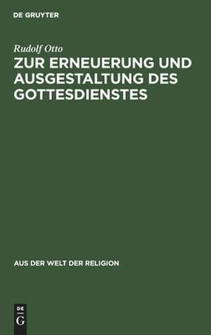 Zur Erneuerung und Ausgestaltung des Gottesdienstes de Rudolf Otto