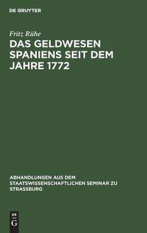 Das Geldwesen Spaniens seit dem Jahre 1772 de Fritz Rühe