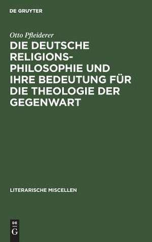 Die deutsche Religionsphilosophie und ihre Bedeutung für die Theologie der Gegenwart: eine Einleitungsvorlesung de Otto Pfleiderer