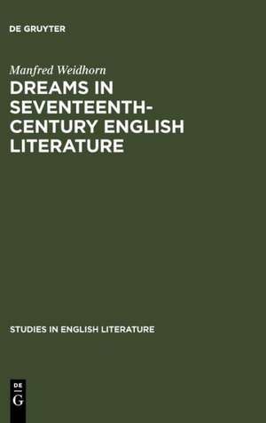 Dreams in seventeenth-century English literature de Manfred Weidhorn