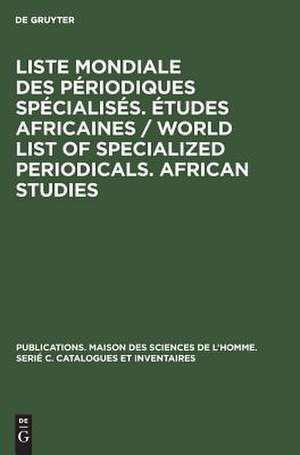 Études africaines. Liste mondiale des périodiques spécialisés Études africaines. African studies. World list of specialized periodicals African studies. ÉtaSie avec la collaboration du CARDAN -Centre d'Analyse et de Recherche Documentaires... de Maison des sciences de l'homme <Paris>