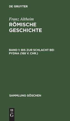 Bis zur Schlacht bei Pydna (168 v. Chr.): aus: Römische Geschichte, 1 de Franz Altheim