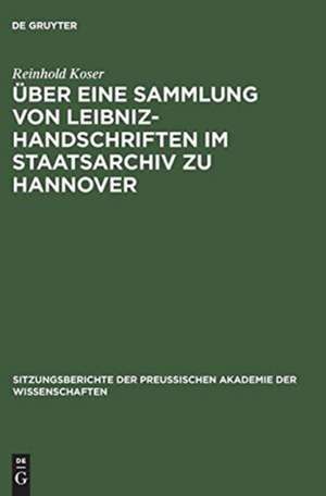 Über eine Sammlung von Leibniz-Handschriften im Staatsarchiv zu Hannover de Reinhold Koser