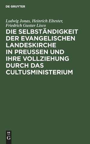 Die Selbständigkeit der evangelischen Landeskirche in Preussen und ihre Vollziehung durch das Cultusministerium de Ludwig Jonas