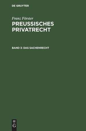 Das Sachenrecht: aus: Preußisches Privatrecht : auf der Grundlage des Werkes von Franz Förster, Bd. 3 de Max Ernst [Bearb.] Eccius