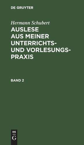 Auslese aus meiner Unterrichts- und Vorlesungspraxis: 2 de Hermann Schubert