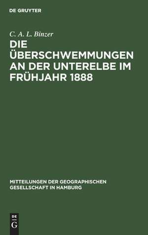 Die Überschwemmungen an der Unterelbe im Frühjahr 1888 de C. A. L. Binzer