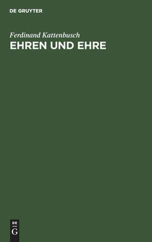 Ehren und Ehre: eine ethisch-soziologische Untersuchung de Ferdinand Kattenbusch