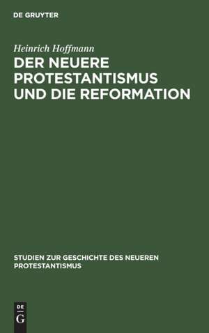 Der neuere Protestantismus und die Reformation de Heinrich Hoffmann