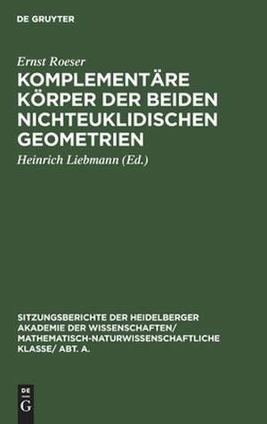 Komplementäre Körper der beiden nichteuklidischen Geometrien de Ernst Roeser