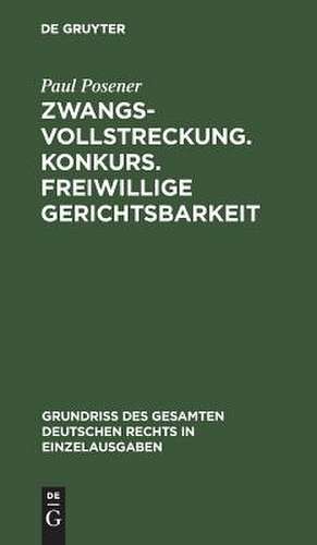 Zwangsvollstreckung. Konkurs. Freiwillige Gerichtsbarkeit: Bd. 10 de Paul Posener