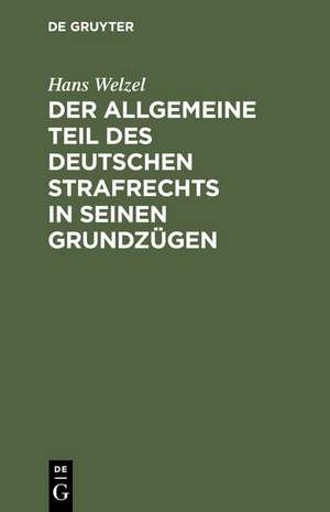 Der Allgemeine Teil des deutschen Strafrechts in seinen Grundzügen de Hans Welzel