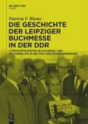 Die Geschichte der Leipziger Buchmesse in der DDR de Patricia F. Blume