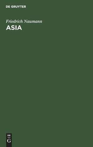 Asia: eine Orientreise über Athen, Konstantinopel, Baalbek, Nazareth, Jerusalem, Kairo, Neapel de Friedrich Naumann