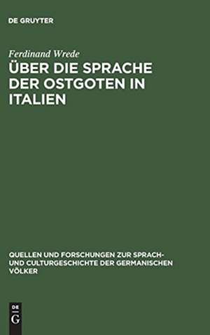 Über die Sprache der Ostgoten in Italien de Ferdinand Wrede