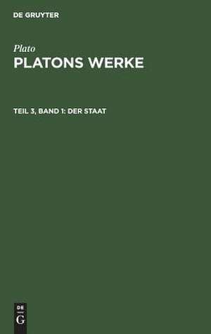 Der Staat: aus: [Werke] Platons Werke, Theil 3, Bd. 1 de Plato