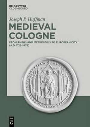 Medieval Cologne de Joseph P. Huffman