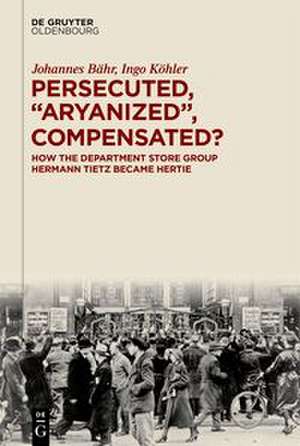 Persecuted, "Aryanized", Compensated? de Johannes Bähr