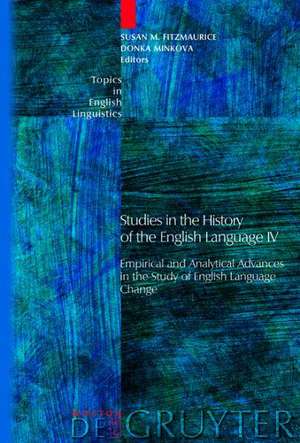 Studies in the History of the English Language IV: Empirical and Analytical Advances in the Study of English Language Change de Susan M. Fitzmaurice