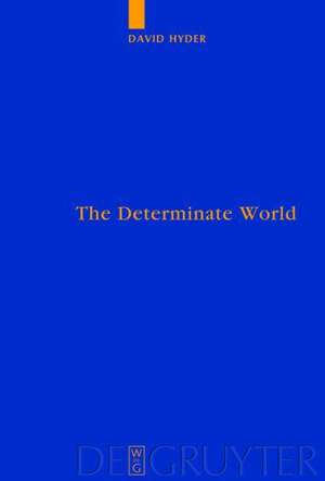 The Determinate World: Kant and Helmholtz on the Physical Meaning of Geometry de David Hyder