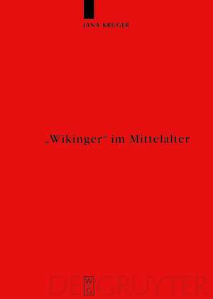 "Wikinger“ im Mittelalter: Die Rezeption von "víkingr" m. und "víking" f. in der altnordischen Literatur de Jana Krüger