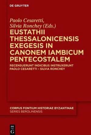 Eustathii Thessalonicensis exegesis in canonem iambicum pentecostalem
: Recensuerunt indicibusque instruxerunt Paolo Cesaretti – Silvia Ronchey de Paolo Cesaretti