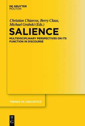 Salience: Multidisciplinary Perspectives on its Function in Discourse de Christian Chiarcos