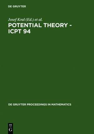 Potential Theory - ICPT 94: Proceedings of the International Conference on Potential Theory held in Kouty, Czech Republic, August 13-20, 1994 de Josef Kral