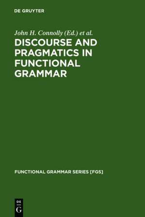 Discourse and Pragmatics in Functional Grammar de John H. Connolly