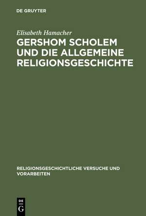 Gershom Scholem und die Allgemeine Religionsgeschichte de Elisabeth Hamacher