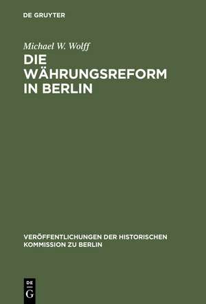 Die Währungsreform in Berlin: 1948/49 de Michael W. Wolff