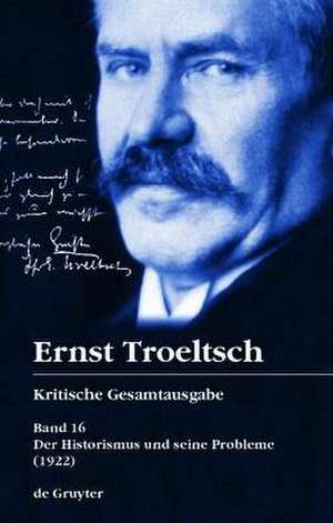 Der Historismus und seine Probleme (1922): Erstes Buch: Das logische Problem der Geschichtsphilosophie (1922) de Friedrich Wilhelm Graf