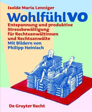 WohlfühlVO: Entspannung und produktive Stressbewältigung für Rechtsanwältinnen und Rechtsanwälte de Isolde Maria Lenniger