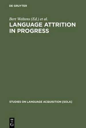 Language Attrition in Progress de Bert Weltens